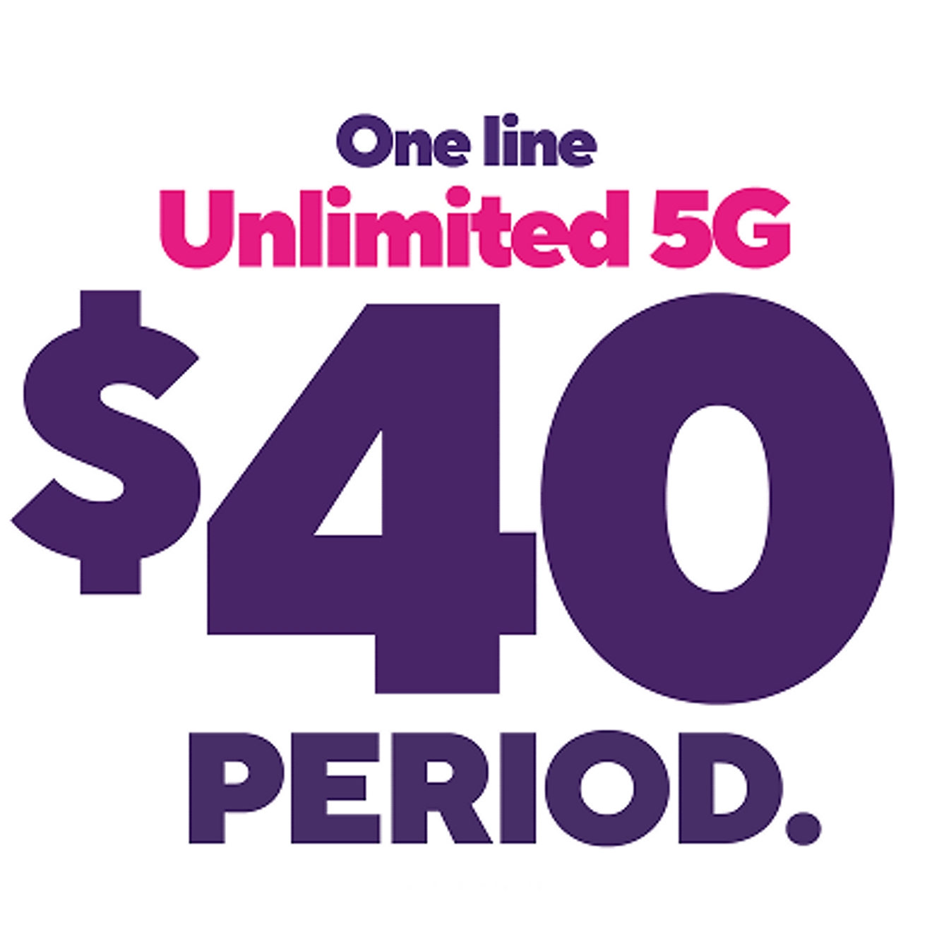 One line of unlimited 5G for $40, period.