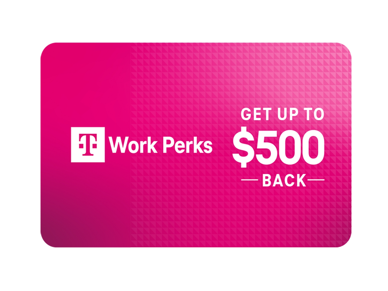 Get up to $500 back on a T-Mobile Work Perks rebate card. 