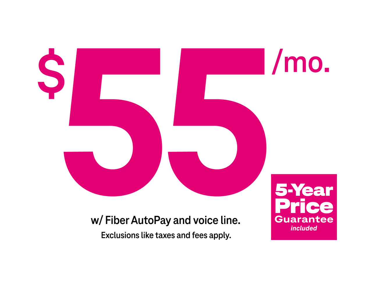 55 dollars per month with Fiber AutoPay and a voice line. Plus taxes and fees. 5-Year Price Guarantee included.