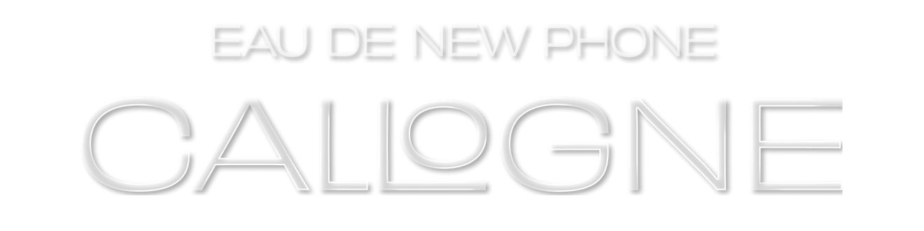 EAU DE NEW PHONE CALLoGNE
