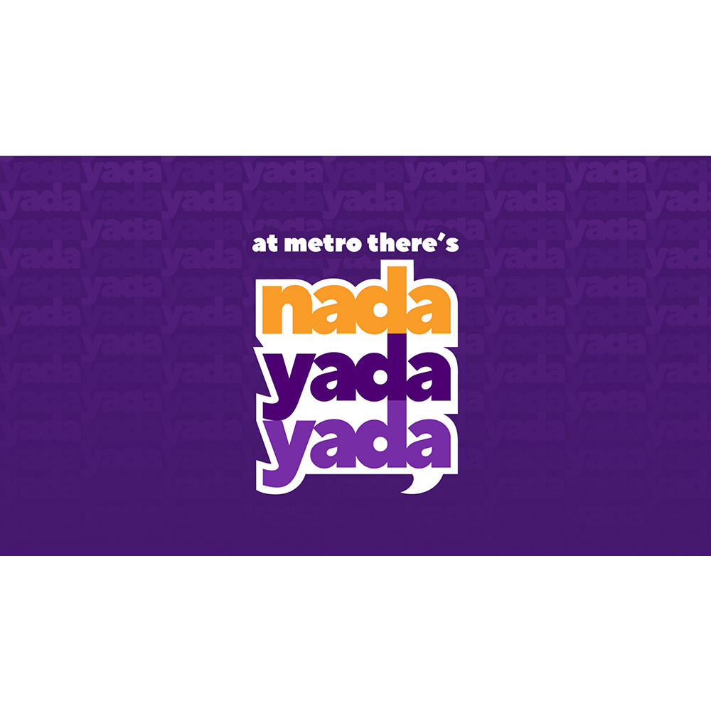 At Metro, there’s nada yada yada.