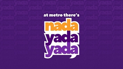 At Metro there's nada yada yada