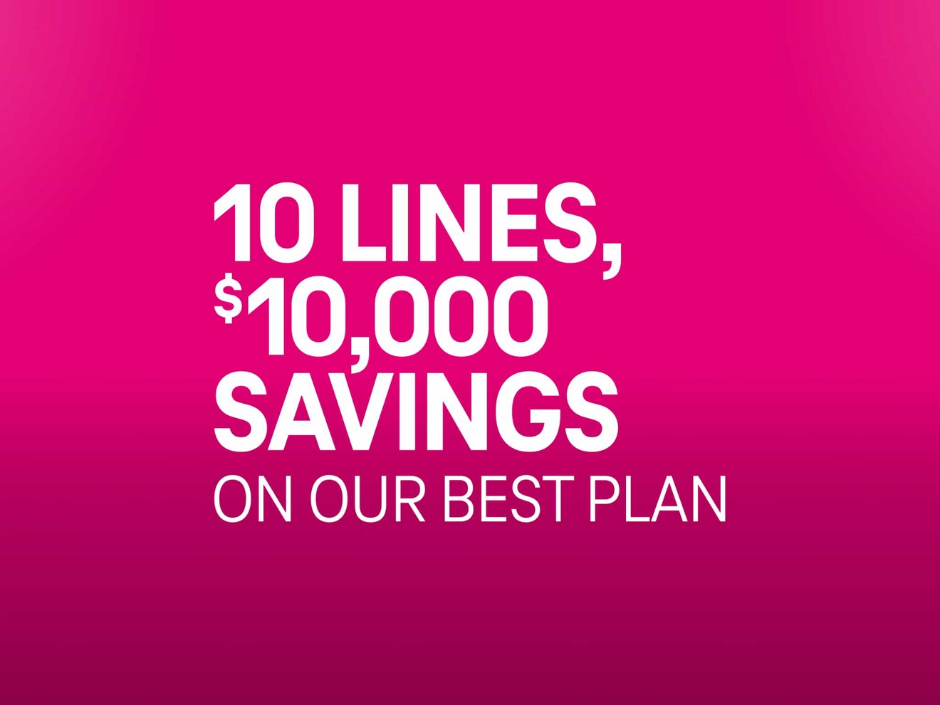 10 lines, $10,000 savings on our best plan.