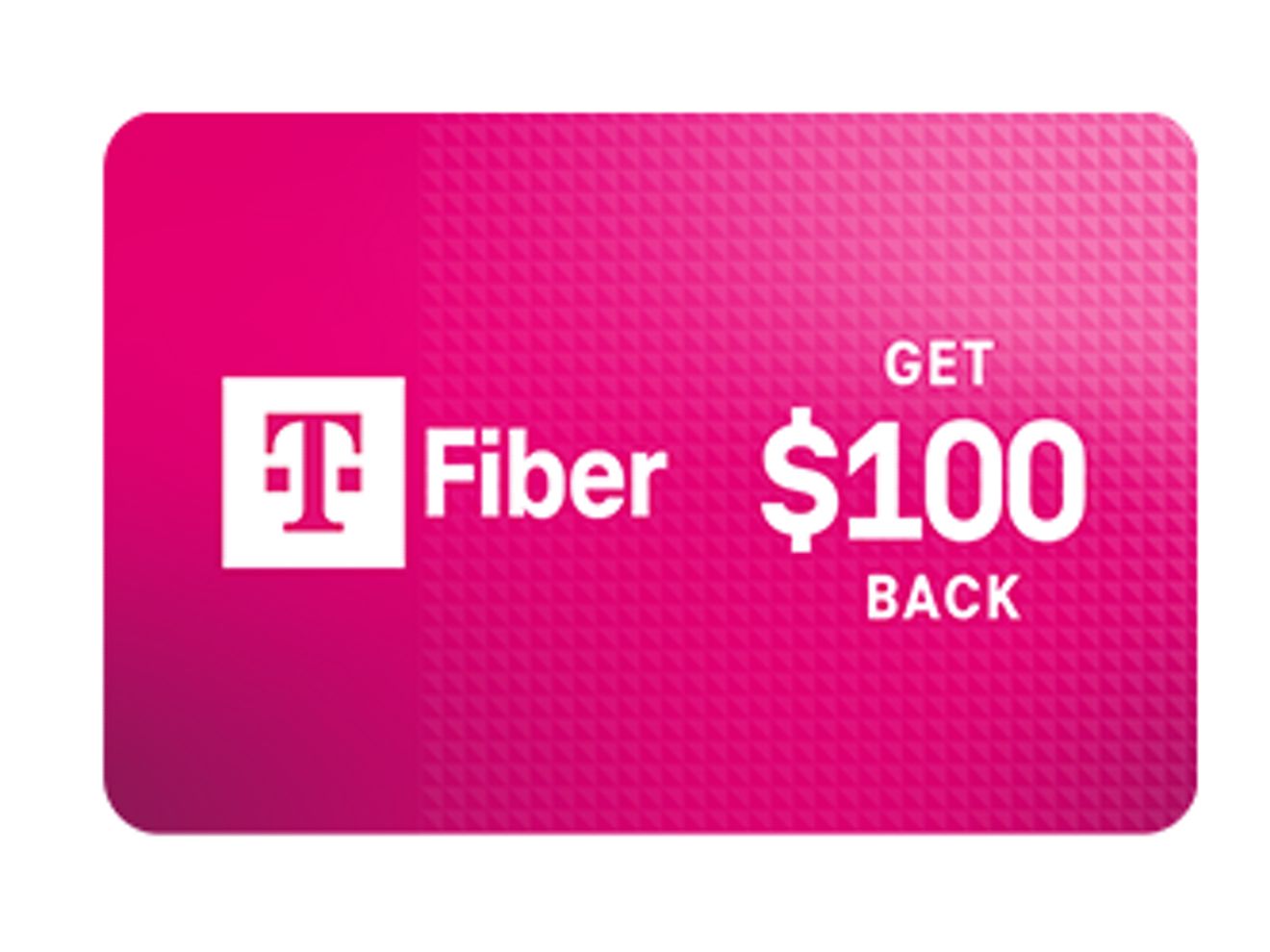 T-Mobile Fiber gift card. Get 100 dollars back.