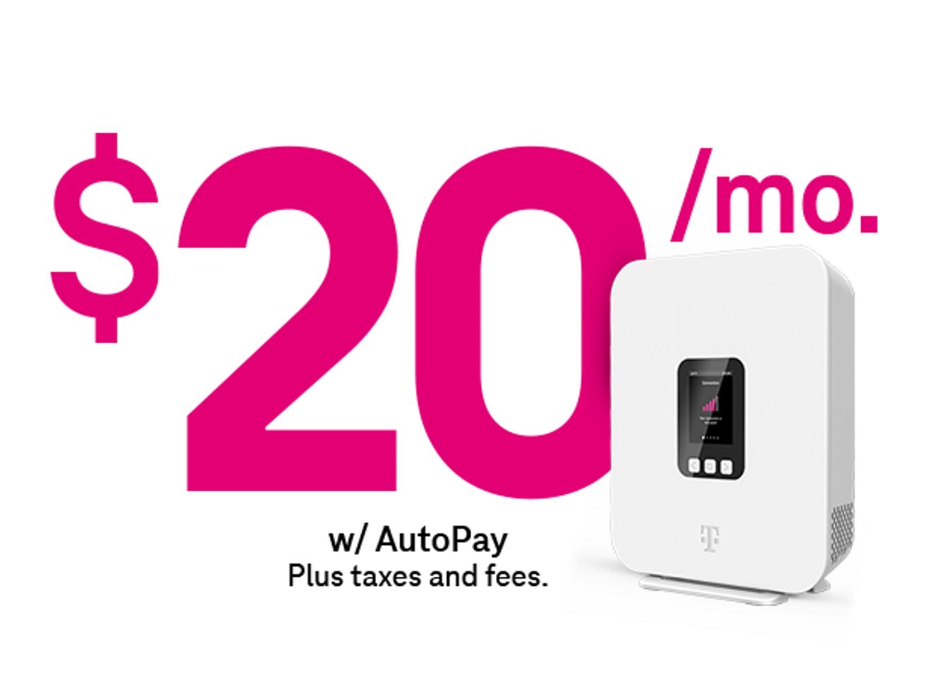 20 dollars a month with AutoPay, plus taxes and fees.