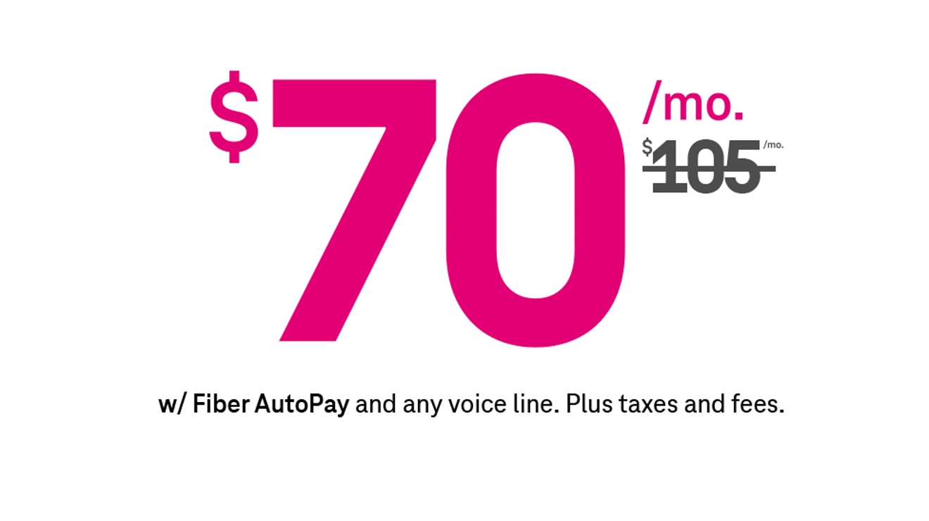 70 dollars a month. Strike through on 105 dollars a month. With Fiber AutoPay and any voice line. Plus, taxes and fees.