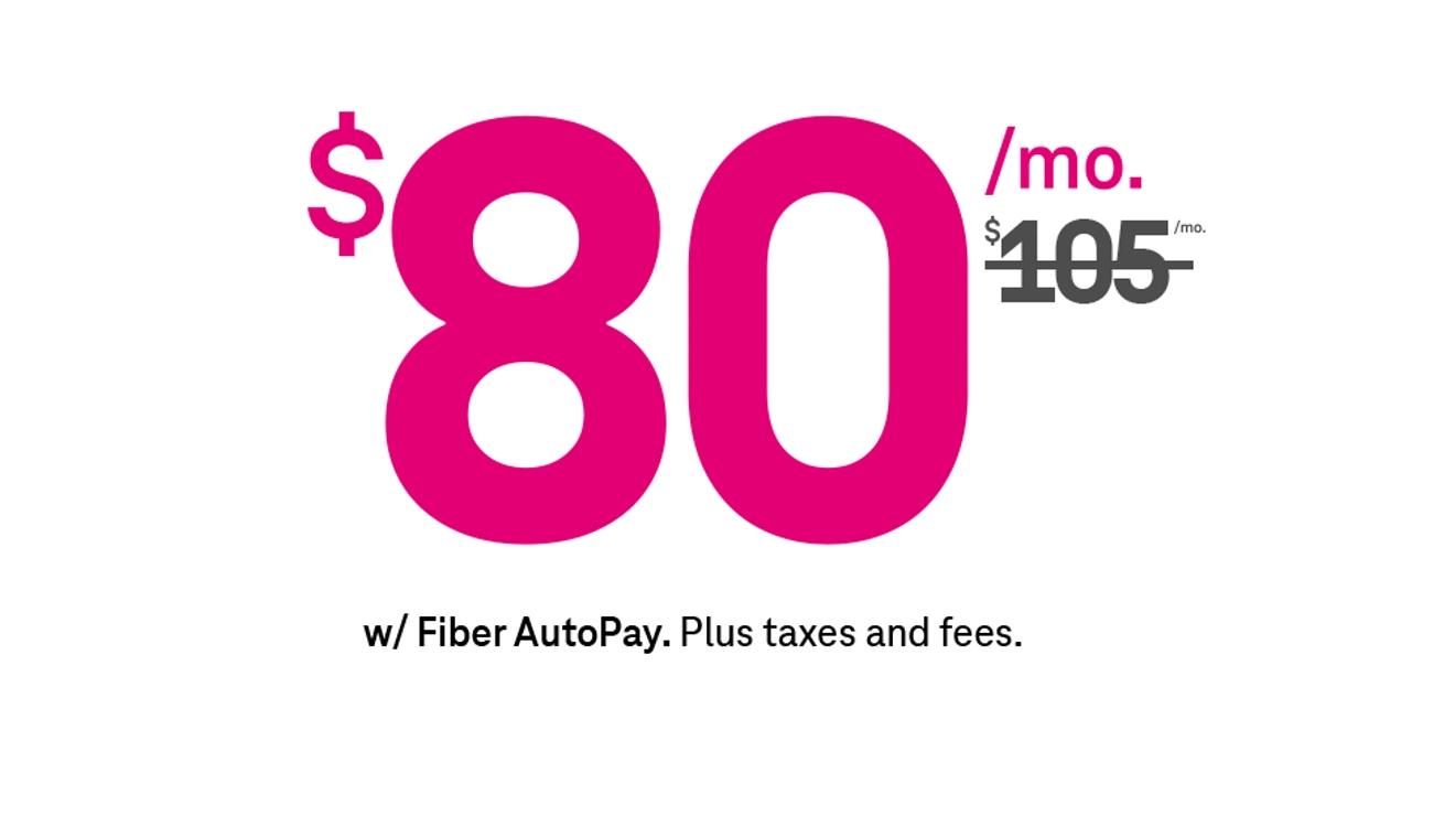 80 dollars a month. Strike through on 105 dollars a month. With Fiber AutoPay. Plus, taxes and fees.