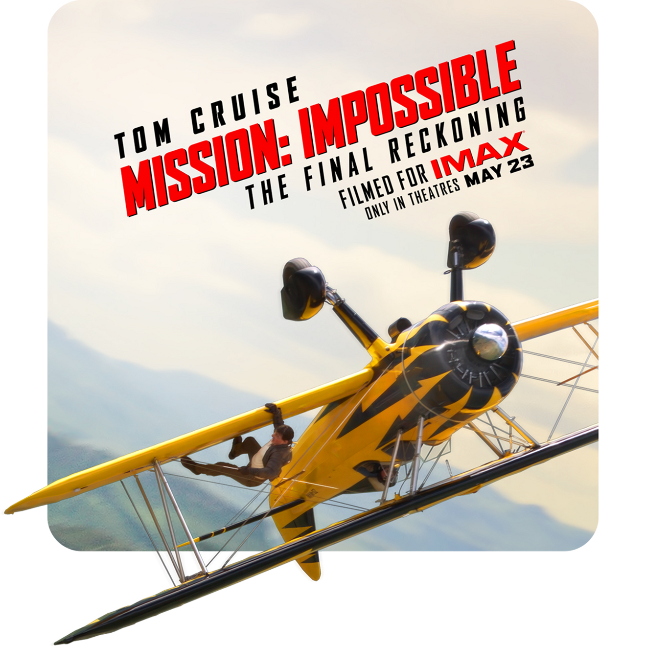Mission Impossible—The Final Reckoning movie poster with Tom Cruise hanging from upside-down bi-plane.  Filmed for IMAX. Only in theatres May 23rd. 