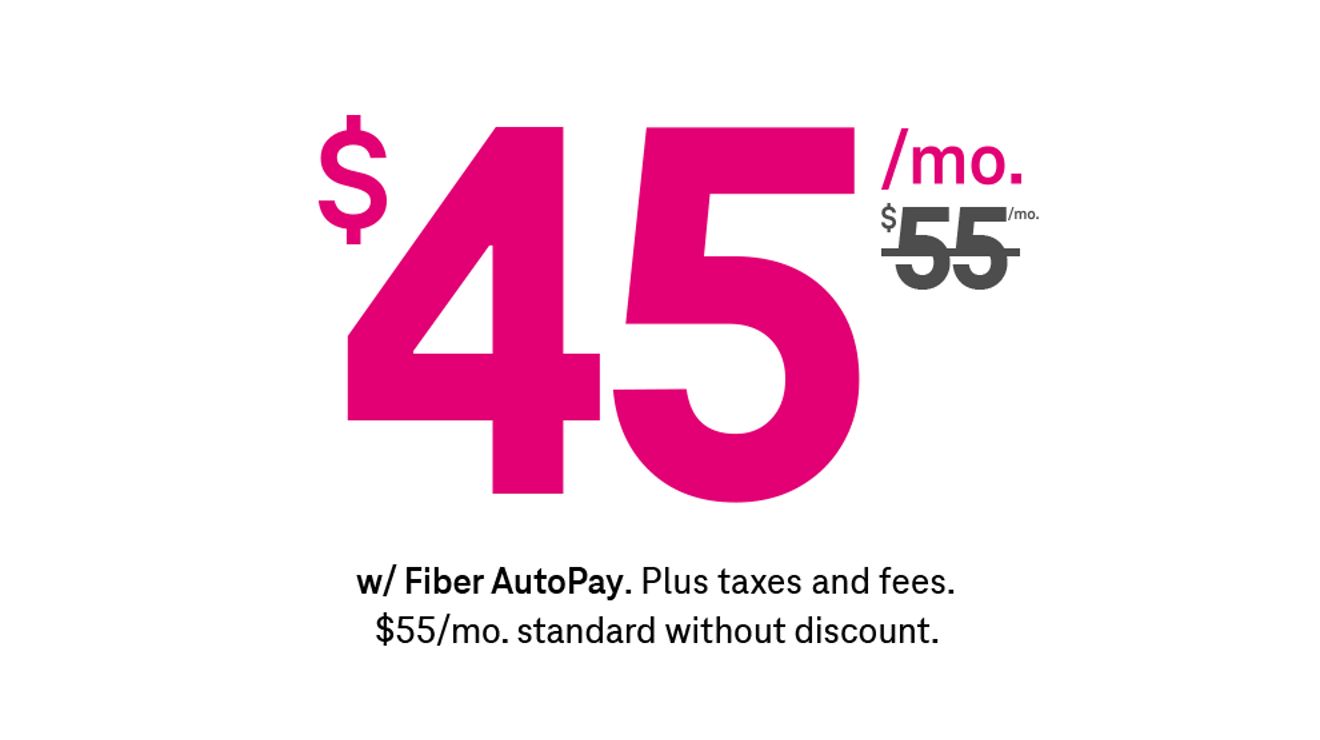 Forty-five dollars a month with Fiber AutoPay. Plus taxes and fees.
