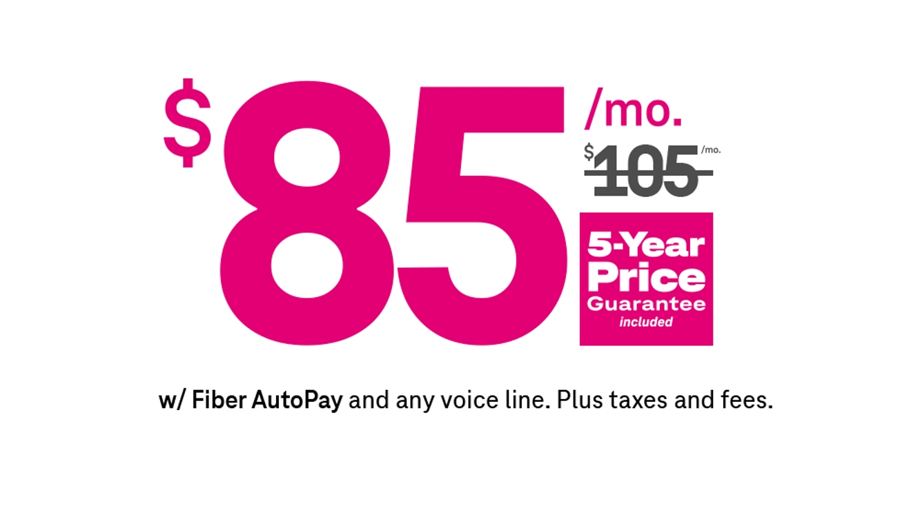 85 dollars a month with Fiber AutoPay and any voice line. Plus taxes and fees. 5-Year Price Guarantee included.