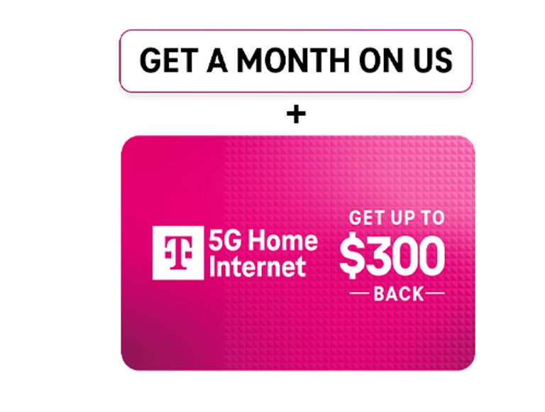 Promotion for T-Mobile 5G Home Internet: Get a Month On Us plus up to $300 back.