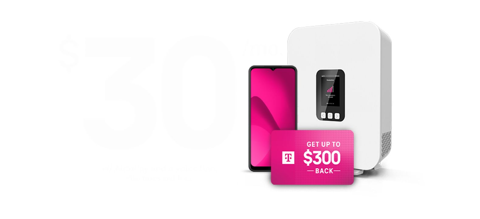 30 dollars a month per line with AutoPay and any voice line. Get up to $300 back. Plus taxes and fees. 