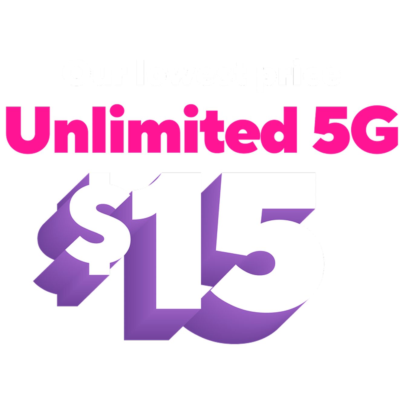 ​For a limited time only, our lowest price for unlimited 5G, $15 per month for your first three months when you bring your phone.
