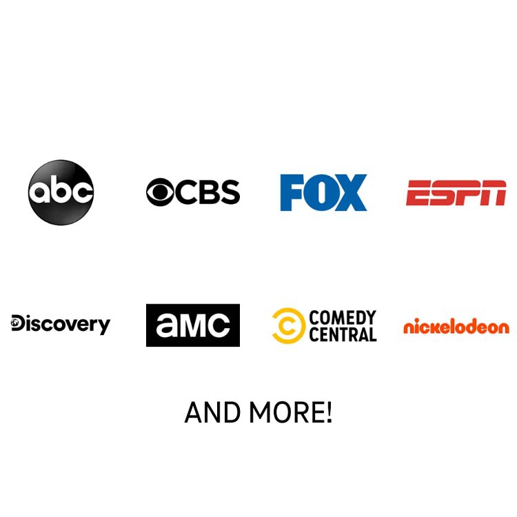 ABC, CBS, FOX, ESPN, DISCOVERY, AMC, COMEDY CENTRAL, NICKELODEON, AND MORE