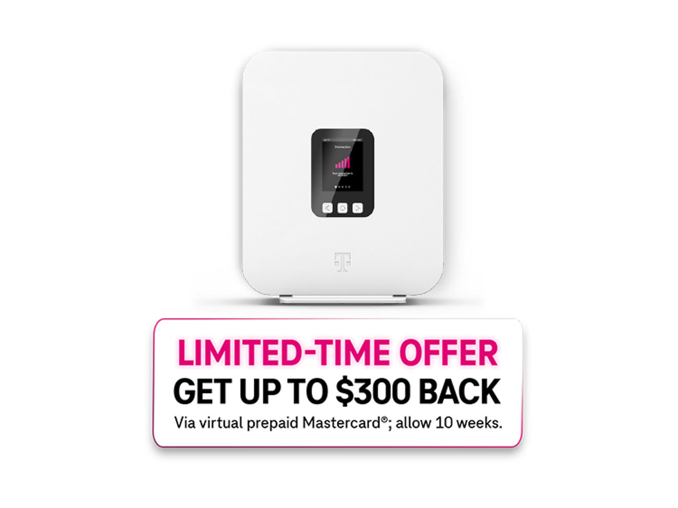 Limited-time, get up to 300 dollars back via Virtual Prepaid Mastercard, allow 10 weeks